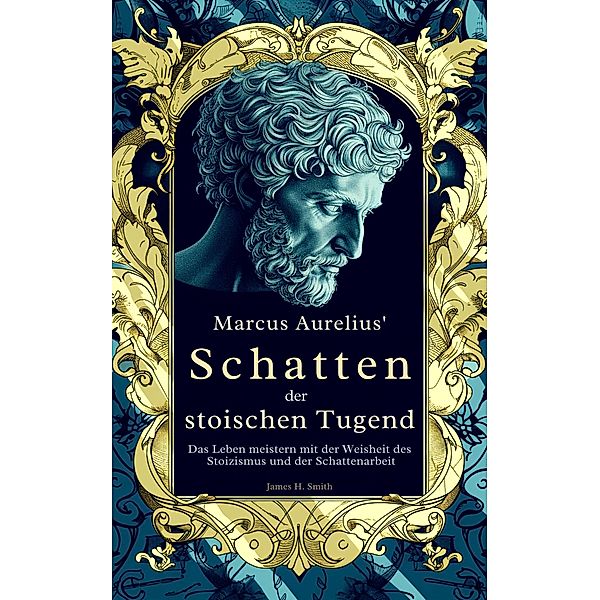 Marcus Aurelius' Schatten der stoischen Tugend, James H. Smith