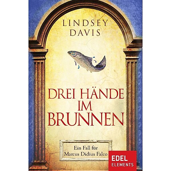 Marcus Didius Falco: 9 Drei Hände im Brunnen, Lindsey Davis