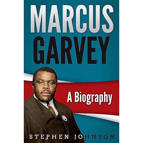 Marcus Garvey A Biography, Stephen Johnson