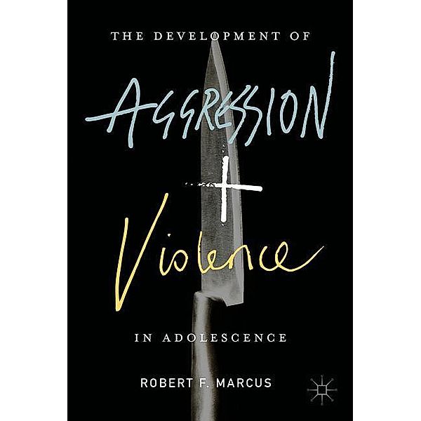 Marcus, R: Development of Aggression and Violence in Adolesc, Robert F. Marcus