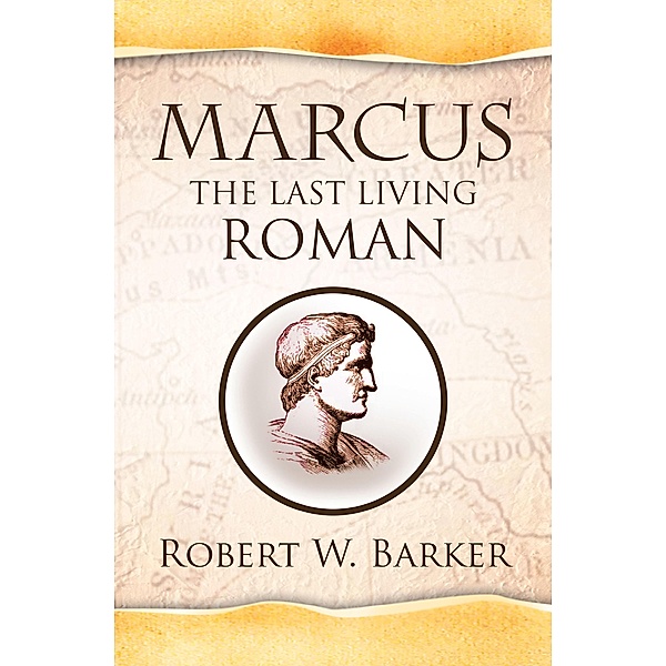 Marcus the Last Living Roman, Robert W. Barker