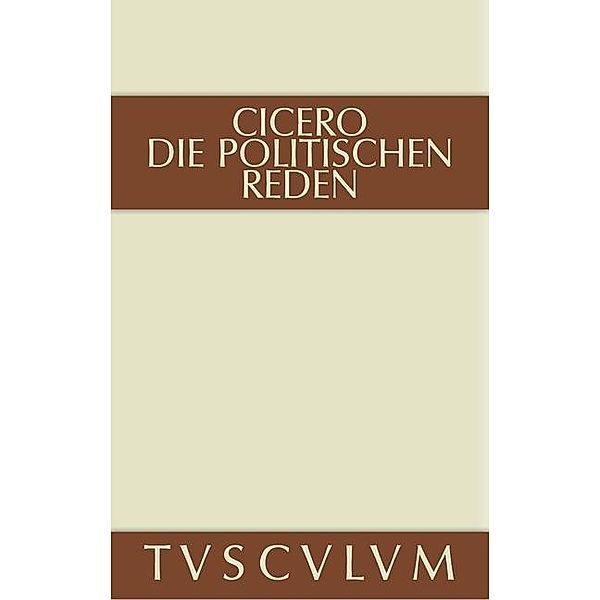 Marcus Tullius Cicero: Die politischen Reden. Band 2 / Sammlung Tusculum, Cicero