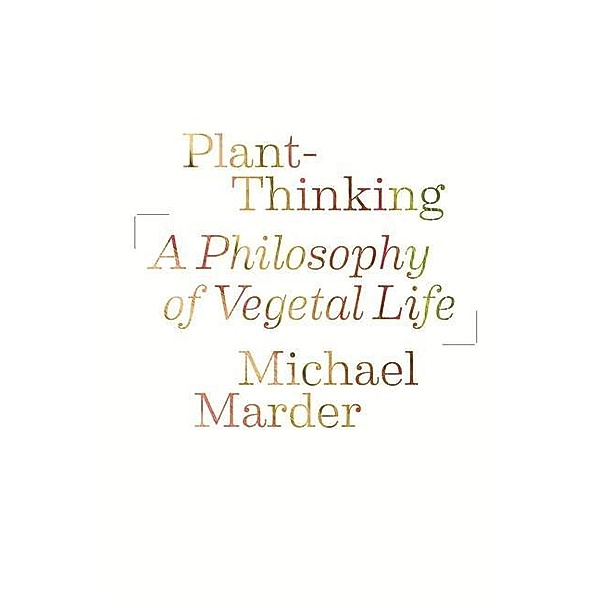 Marder, M: Plant-Thinking, Michael Marder