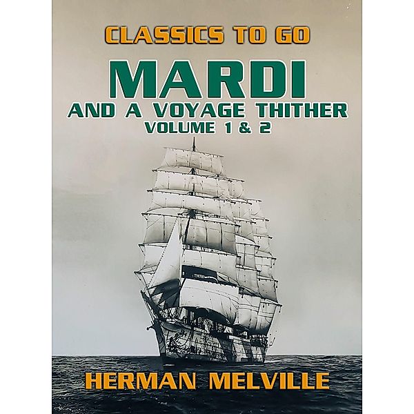 Mardi and A Voyage Thither Volume 1 & 2, Herman Melville