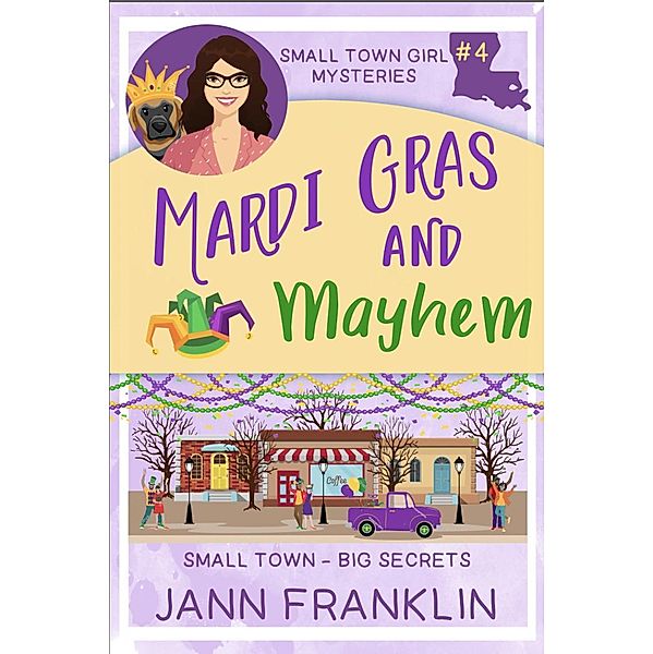 Mardi Gras and Mayhem (Small Town Girl Mysteries, #4) / Small Town Girl Mysteries, Jann Franklin