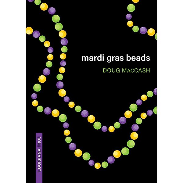 Mardi Gras Beads / Louisiana True, Doug Maccash