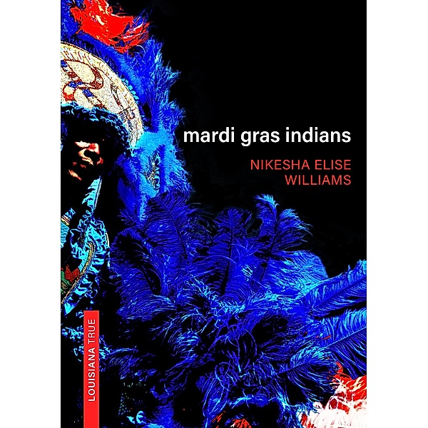 Mardi Gras Indians / Louisiana True, Nikesha Williams