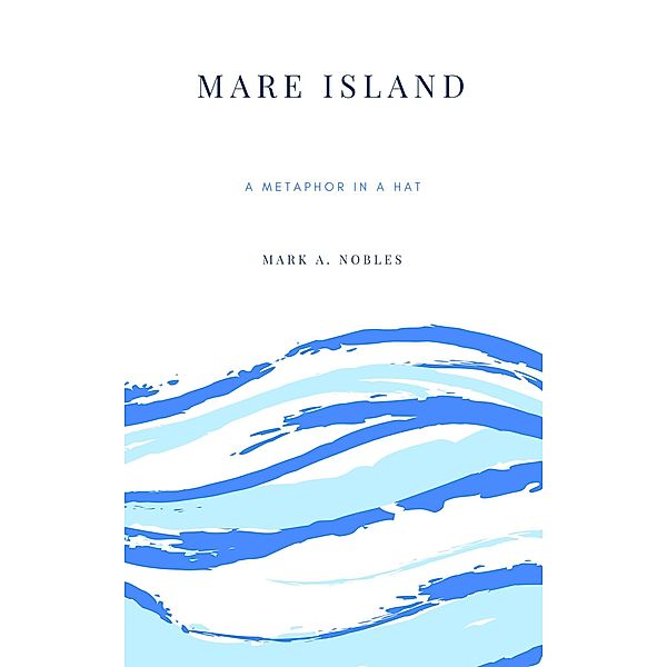 Mare Island (Metaphor in a Hat) / Metaphor in a Hat, Mark A. Nobles