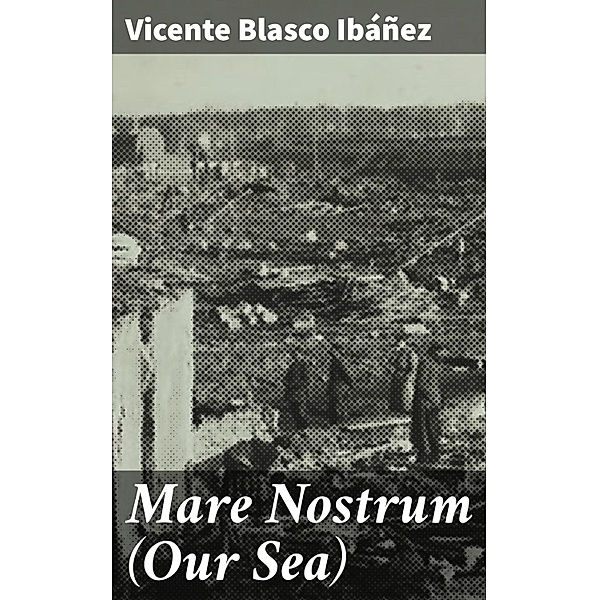 Mare Nostrum (Our Sea), Vicente Blasco Ibáñez