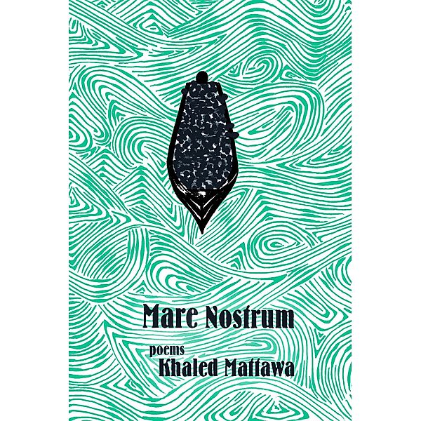 Mare Nostrum / Quarternote Chapbook Series, Khaled Mattawa