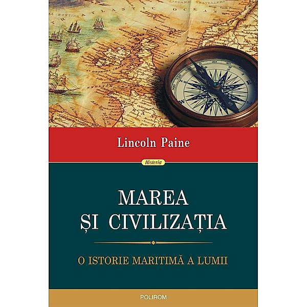 Marea si civilizatia: o istorie maritima a lumii / Historia, Lincoln Paine