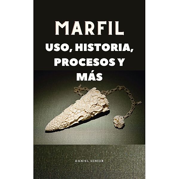 Marfil, uso, historia, procesos y más, Daniel Senior