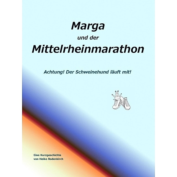 Marga und der Mittelrheinmarathon, Heike Rodenkirch