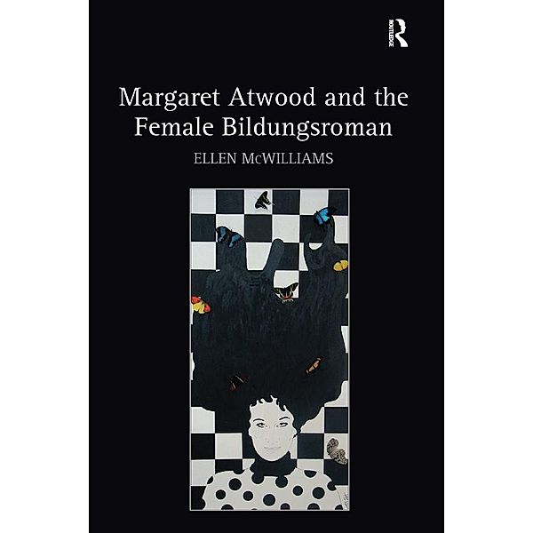 Margaret Atwood and the Female Bildungsroman, Ellen McWilliams