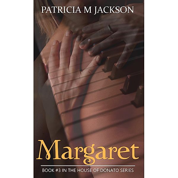 Margaret: Book #3 in the House of Donato Series / House of Donato Series, Patricia M Jackson