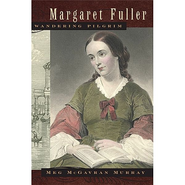 Margaret Fuller, Wandering Pilgrim, Meg McGavran Murray