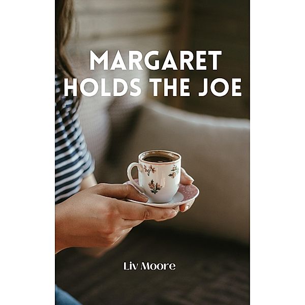 Margaret Holds The Joe, Liv Moore