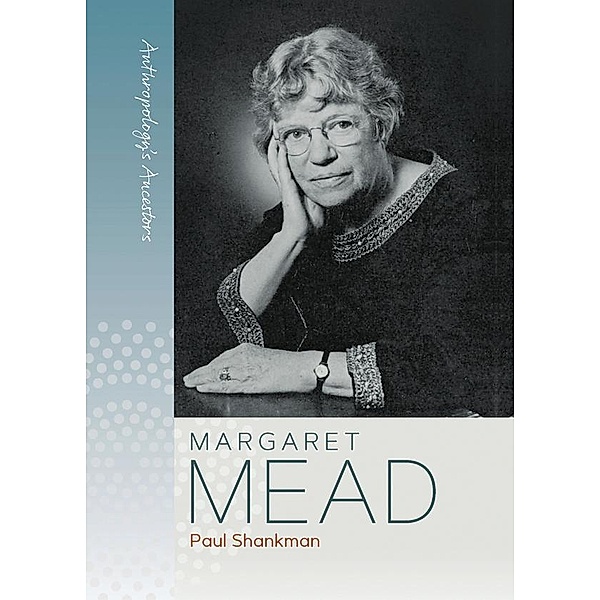 Margaret Mead / Anthropology's Ancestors Bd.1, Paul Shankman