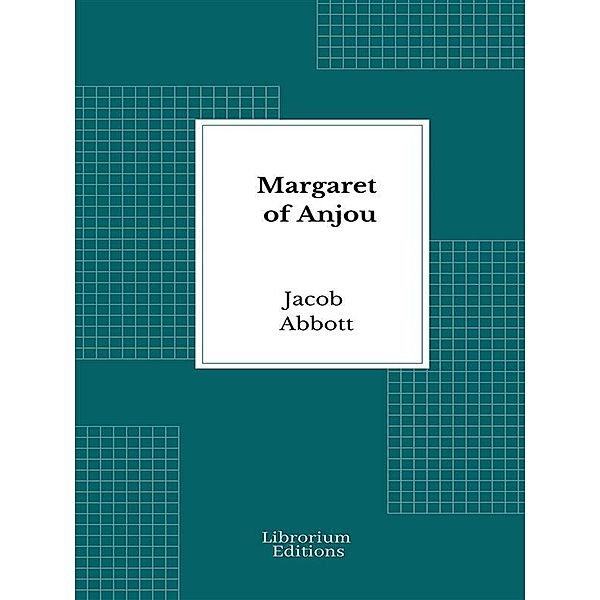 Margaret of Anjou / Makers of History Series Bd.11, Jacob Abbot