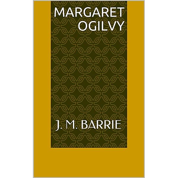 Margaret Ogilvy, J. M. Barrie