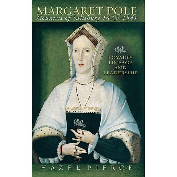 Margaret Pole, Countess of Salisbury 1473-1541, Hazel Pierce