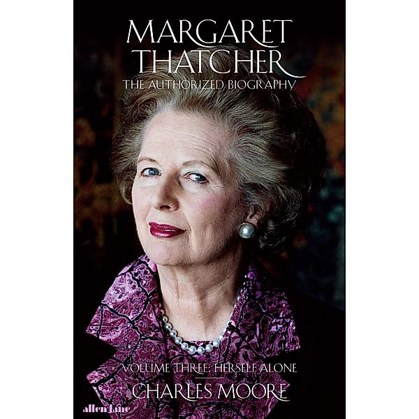 Margaret Thatcher / Margaret Thatcher: The Authorised Biography Bd.3, Charles Moore
