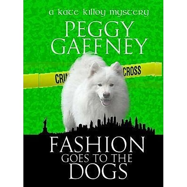 Margaret W. Gaffney: FASHION GOES TO THE DOGS, Peggy Gaffney
