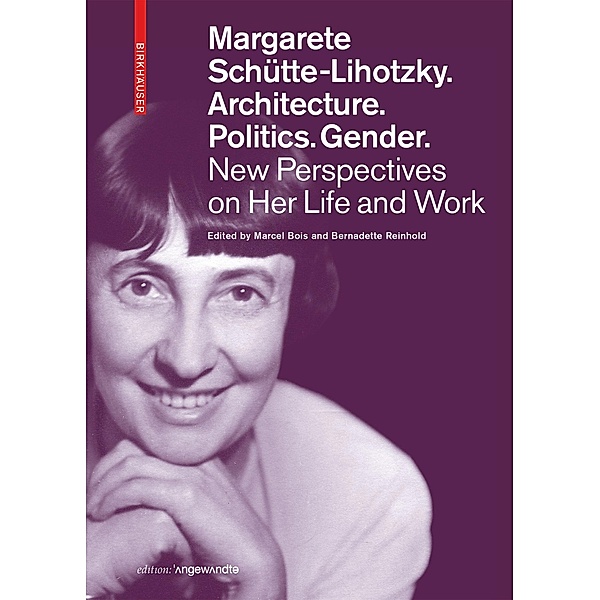 Margarete Schütte-Lihotzky. Architecture. Politics. Gender. / Edition Angewandte