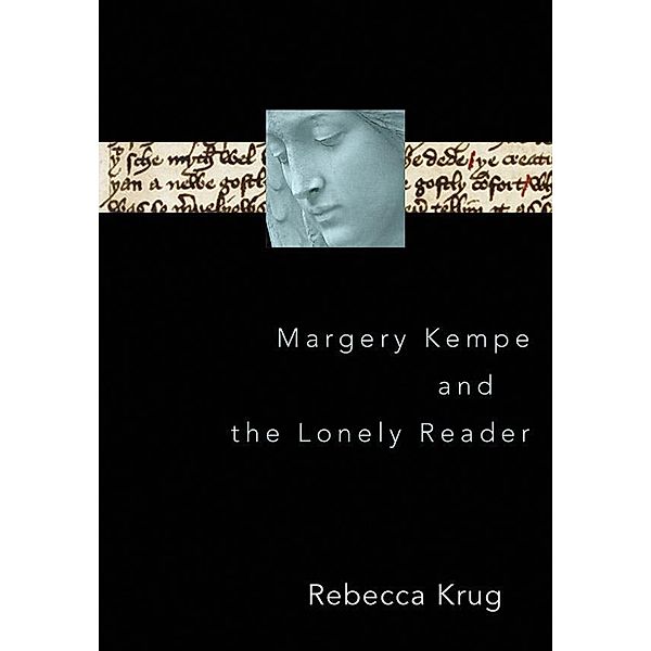 Margery Kempe and the Lonely Reader, Rebecca L. Krug