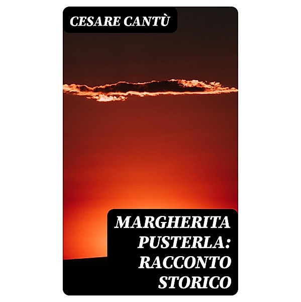 Margherita Pusterla: Racconto storico, Cesare Cantù
