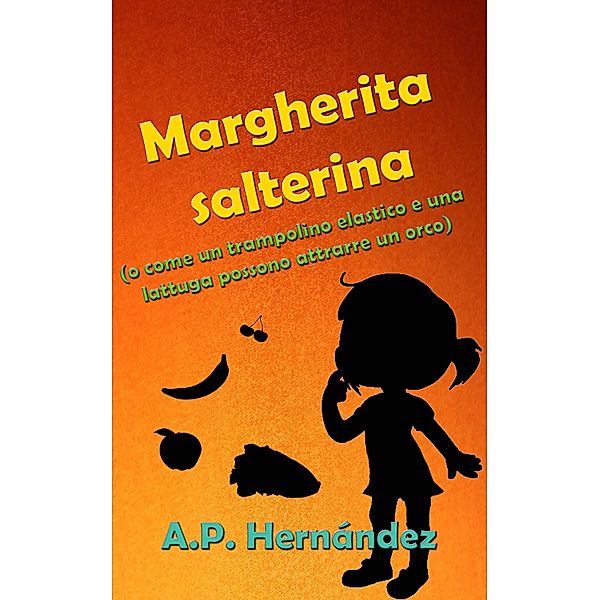 Margherita salterina (o come un trampolino elastico e una lattuga possono attrarre un orco), A. P. Hernandez