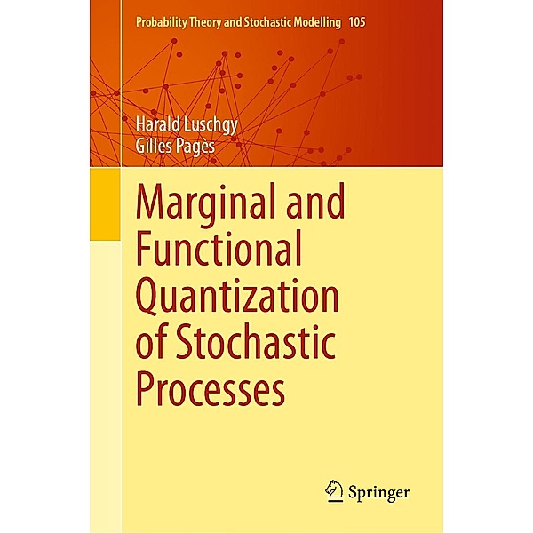 Marginal and Functional Quantization of Stochastic Processes / Probability Theory and Stochastic Modelling Bd.105, Harald Luschgy, Gilles Pagès