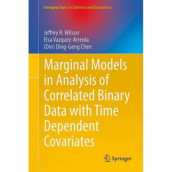 Marginal Models in Analysis of Correlated Binary Data with Time Dependent Covariates / Emerging Topics in Statistics and Biostatistics, Jeffrey R. Wilson, Elsa Vazquez-Arreola, (Din) Ding-Geng Chen