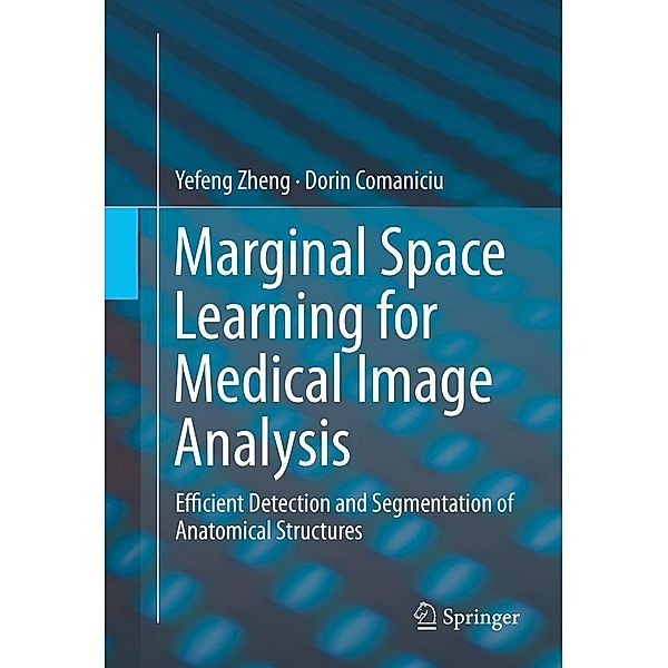 Marginal Space Learning for Medical Image Analysis, Yefeng Zheng, Dorin Comaniciu