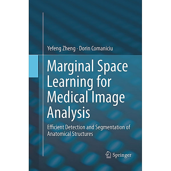 Marginal Space Learning for Medical Image Analysis, Yefeng Zheng, Dorin Comaniciu