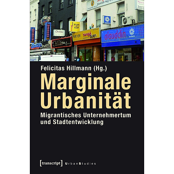 Marginale Urbanität: Migrantisches Unternehmertum und Stadtentwicklung / Urban Studies