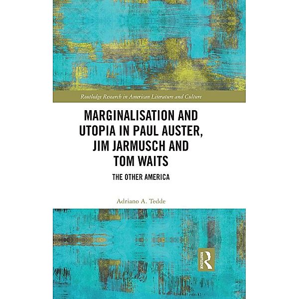 Marginalisation and Utopia in Paul Auster, Jim Jarmusch and Tom Waits, Adriano Tedde
