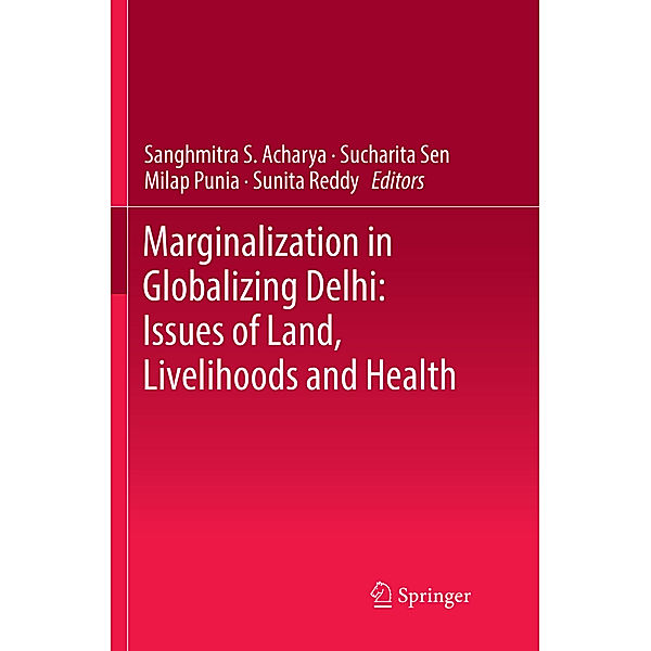 Marginalization in Globalizing Delhi: Issues of Land, Livelihoods and Health