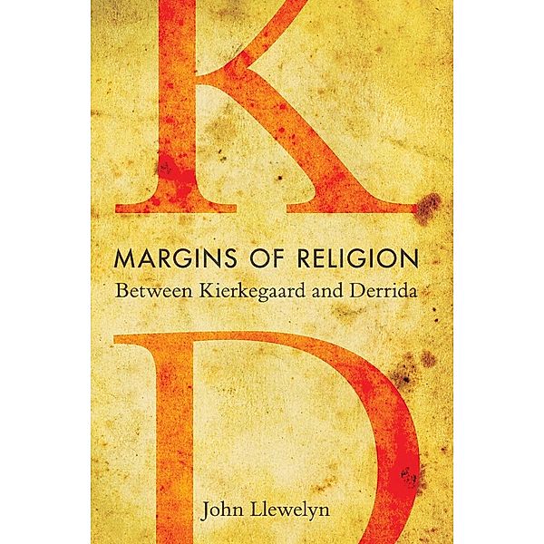 Margins of Religion: Between Kierkegaard and Derrida, John Llewelyn