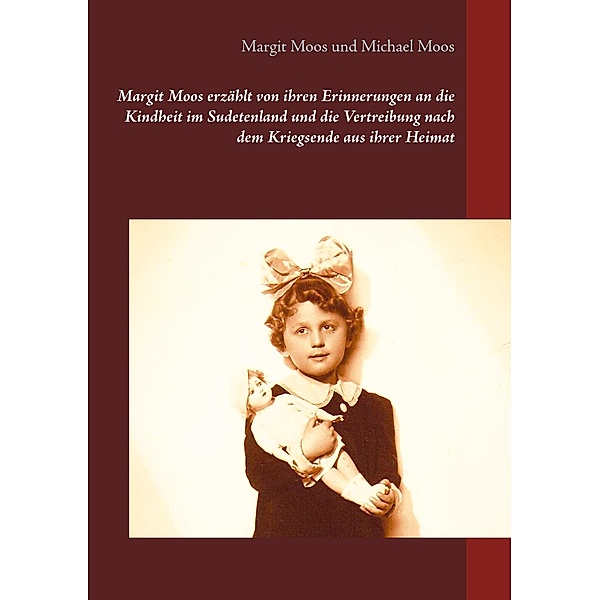 Margit Moos erzählt von ihren Erinnerungen an die Kindheit im Sudetenland und die Vertreibung nach dem Kriegsende aus ihrer Heimat, Margit Moos, Michael Moos