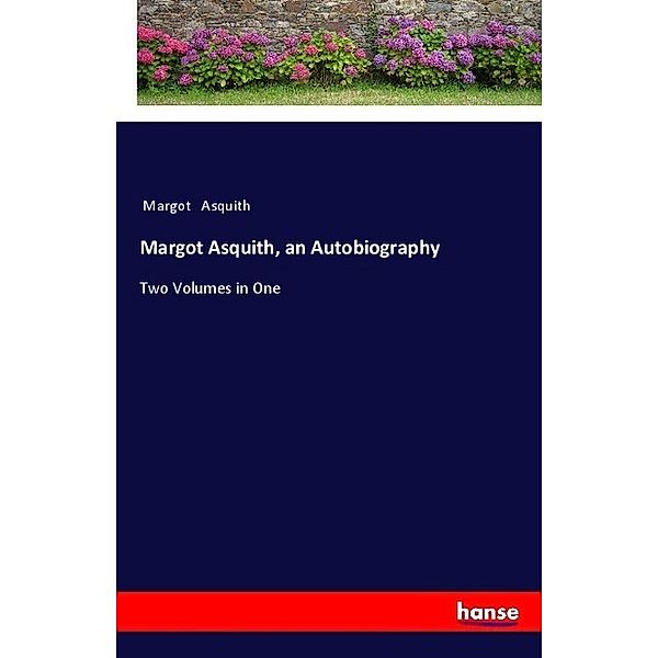 Margot Asquith, an Autobiography, Margot Asquith