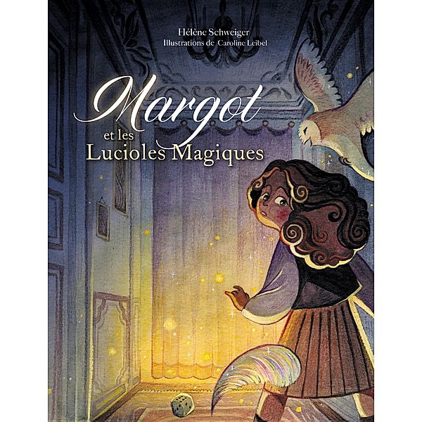 Margot et les lucioles magiques, Hélène Schweiger, Caroline Leibel