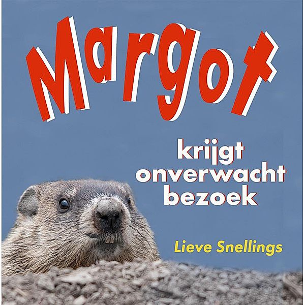 Margot Krijgt Onverwacht Bezoek (Margot de bosmarmot en haar eekhoornfamilie in Noord-Amerika, #1) / Margot de bosmarmot en haar eekhoornfamilie in Noord-Amerika, Lieve Snellings