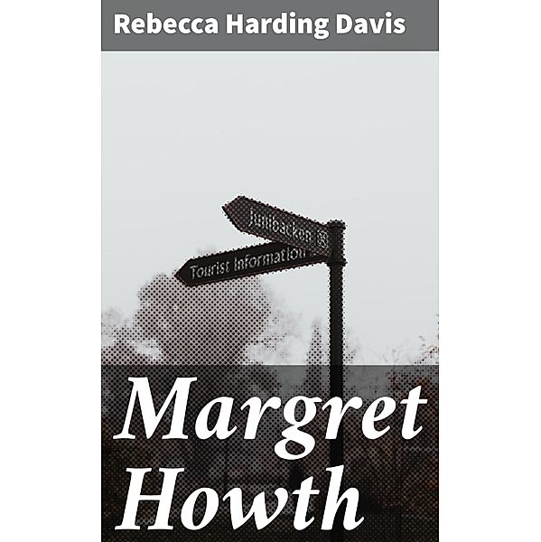 Margret Howth, Rebecca Harding Davis