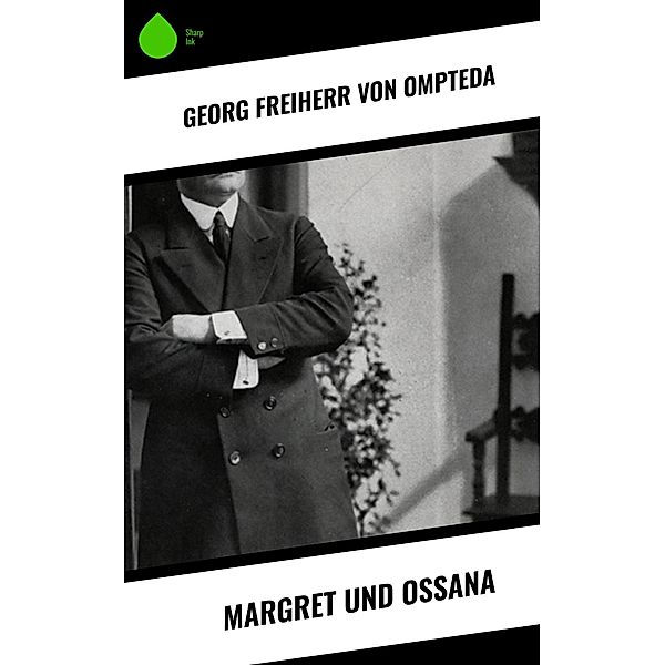 Margret und Ossana, Georg Freiherr von Ompteda