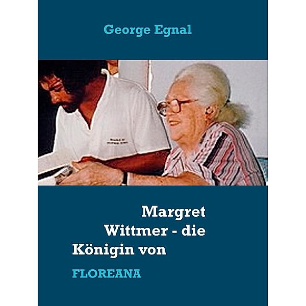 Margret Wittmer - die Königin von Floreana, George Egnal
