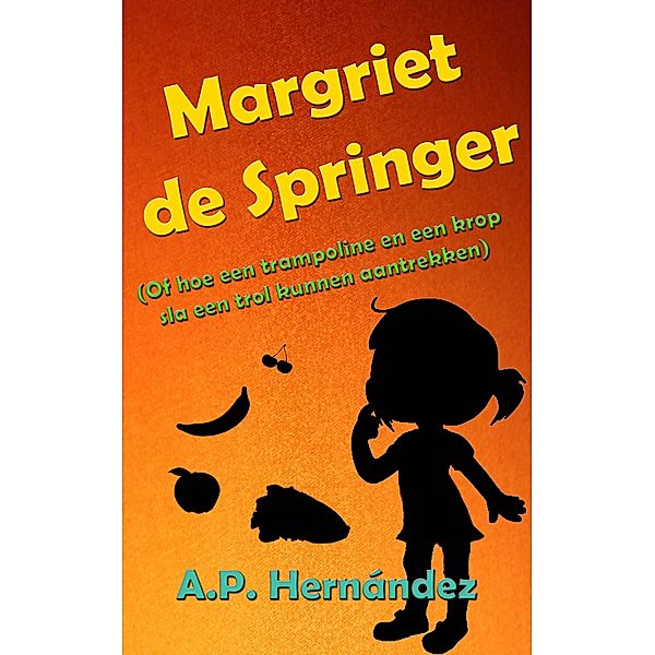 Margriet de Springer  (Of hoe een trampoline en een krop sla een trol kunnen aantrekken), A. P. Hernandez