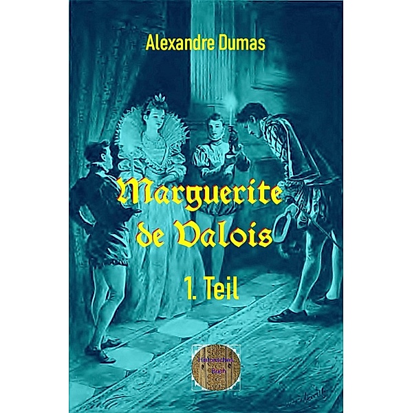 Marguerite de Valois, 1. Teil, Alexandre Dumas d. Ä.