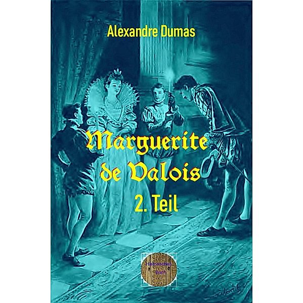 Marguerite de Valois, 2. Teil, Alexandre Dumas d. Ä.