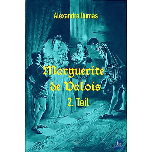 Marguerite de Valois - 2. Teil, Alexandre Dumas